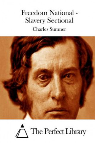 Kniha Freedom National - Slavery Sectional Charles Sumner