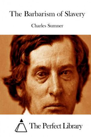 Kniha The Barbarism of Slavery Charles Sumner