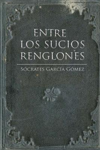 Könyv Entre los sucios renglones Socrates Garcia Gomez