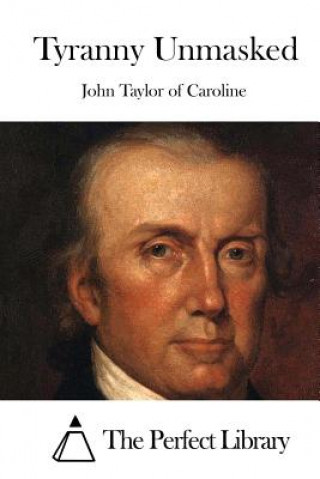 Buch Tyranny Unmasked John Taylor of Caroline