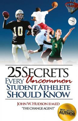 Könyv 25 Secrets Every Uncommon Student Athlete Should Know John William Hudson II