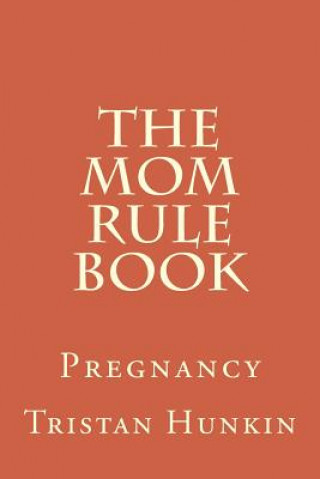 Book The Mom Rule Book: Pregnancy Tristan Hunkin