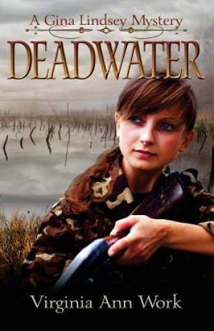 Kniha Deadwater: A Gina Lindsey Mystery Virginia Ann Work