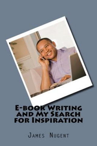 Livre E-book Writing and My Search for Inspiration James Nugent