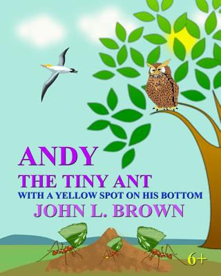Carte Andy The Tiny Ant: With A Yellow Spot On His Bottom John L Brown