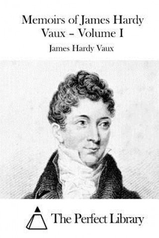 Kniha Memoirs of James Hardy Vaux - Volume I James Hardy Vaux