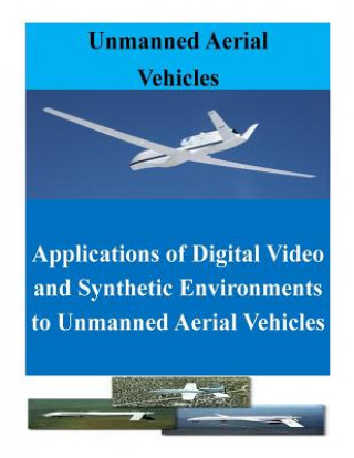 Книга Applications of Digital Video and Synthetic Environments to Unmanned Aerial Vehicles Naval Postgraduate School