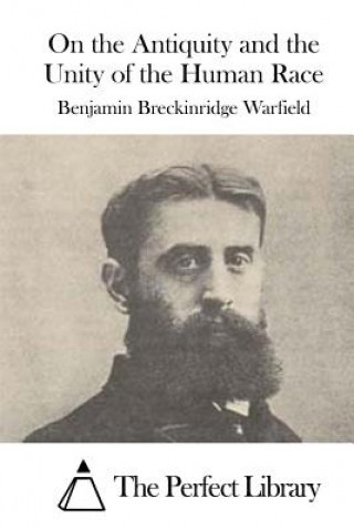 Kniha On the Antiquity and the Unity of the Human Race Benjamin Breckinridge Warfield