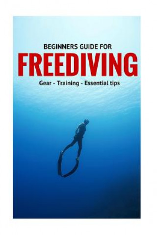 Kniha Beginners Guide For Freediving: Gear, Training, Essential Tips Guntar