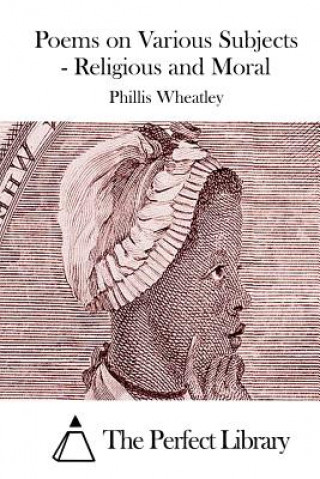 Книга Poems on Various Subjects - Religious and Moral Phillis Wheatley