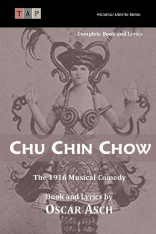 Kniha Chu Chin Chow: The 1916 Musical Comedy: Complete Book and Lyrics Oscar Asche