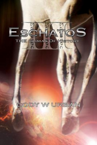 Könyv Eschatos: Book Three: The Climax of History Cody W Urban