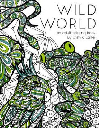 Книга Wild World: An Adult Coloring Book Kristina Carter