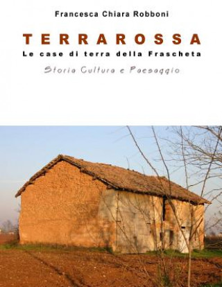 Könyv Terrarossa: Le Case Di Terra Della Frascheta Francesca Chiara Robboni