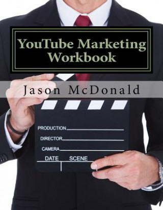 Carte YouTube Marketing Workbook: How to Use YouTube for Business Jason McDonald Ph D