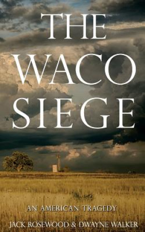 Kniha The Waco Siege: An American Tragedy Jack Rosewood
