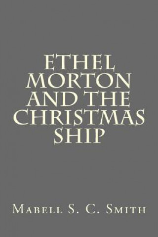 Könyv Ethel Morton and The Christmas Ship Mabell S C Smith