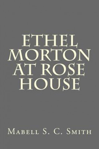 Knjiga Ethel Morton at Rose House Mabell S C Smith