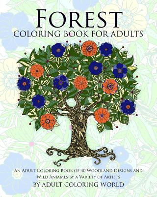 Kniha Forest Coloring Book For Adults: An Adult Coloring Book of 40 Woodland Designs and Wild Aniamls by a Variety of Artists Adult Coloring World