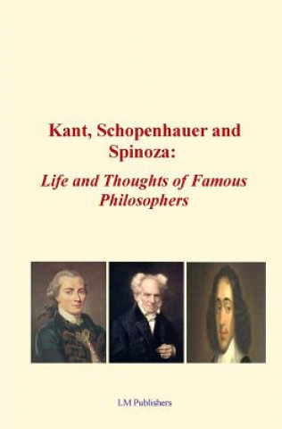 Könyv Kant, Schopenhauer and Spinoza: Life and Thoughts of Famous Philosophers Elbert Hubbard