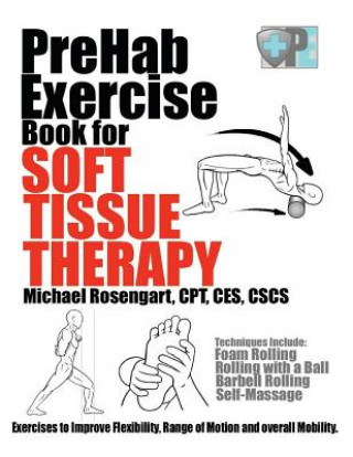 Carte PreHab Exercise Book for Soft Tissue Therapy: Exercises to Improve Flexibility, Range of Motion and overall Mobility. Michael Rosengart