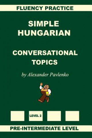Könyv Simple Hungarian, Conversational Topics, Pre-Intermediate Level Alexander Pavlenko