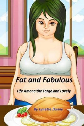 Kniha Fat and Fabulous: Life Among the Large and Lovely Lynette Dunne