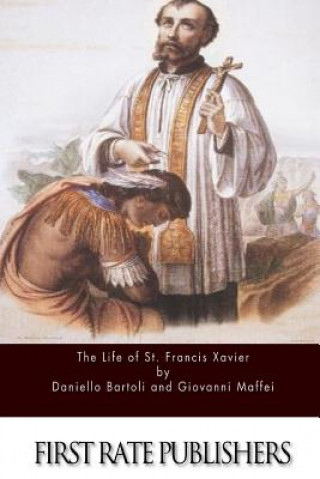Kniha The Life of St. Francis Xavier Daniello Bartoli