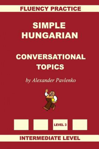 Knjiga Simple Hungarian, Conversational Topics, Intermediate Level Alexander Pavlenko