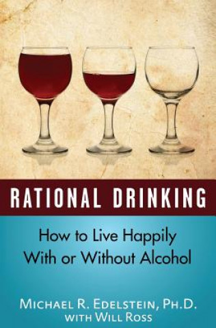 Livre Rational Drinking: How to Live Happily With or Without Alcohol Michael Edelstein