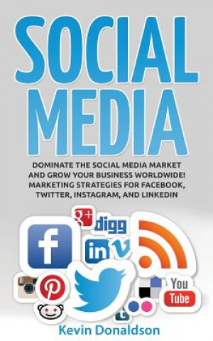Carte Social Media: Dominate the Social Media Market and Grow Your Business Worldwide! Marketing Strategies for Facebook, Twitter, Instagr Kevin Donaldson