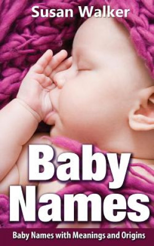 Knjiga Baby Names: Baby Names with Meanings and Origins Susan Walker