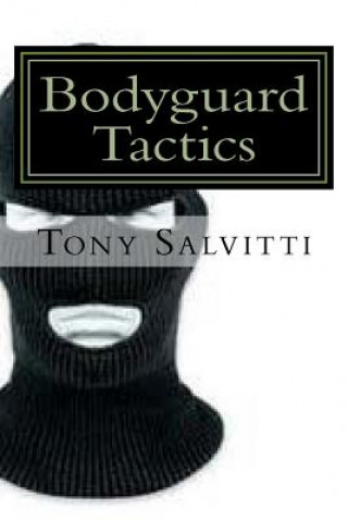 Kniha Bodyguard Tactics: Some key points Tony Salvitti