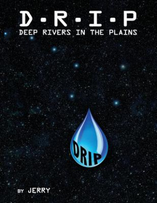 Kniha D - R - I - P Deep Rivers In the Plains: Fresh Surface Water (The Final Frontier) Jerry