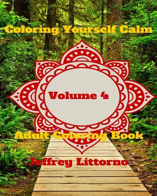 Carte Coloring Yourself Calm, Volume 4: Adult Coloring Book Jeffrey Littorno