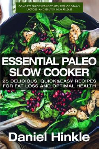 Könyv Essential Paleo Slow Cooker: 25 Delicious, Quick & Easy Recipes for Fat Loss and Optimal Health Daniel Hinkle