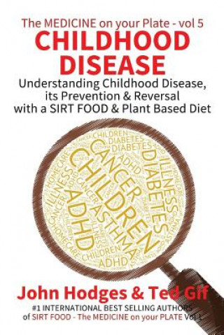 Knjiga Childhood Disease: Understanding CHILDHOOD DISEASE, Prevention & Reversal with a SIRT FOOD Plant Based Diet John Hodges