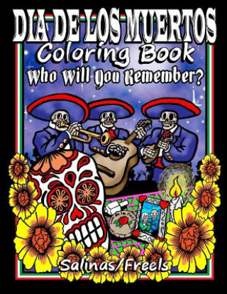 Carte Dia De Los Muertos Coloring Book: Who Will You Remember? Salinas