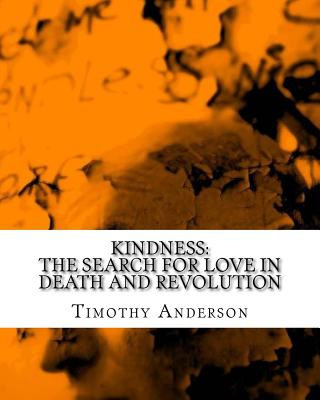 Kniha Kindness: The Search for Love in Death and Revolution Timothy Anderson