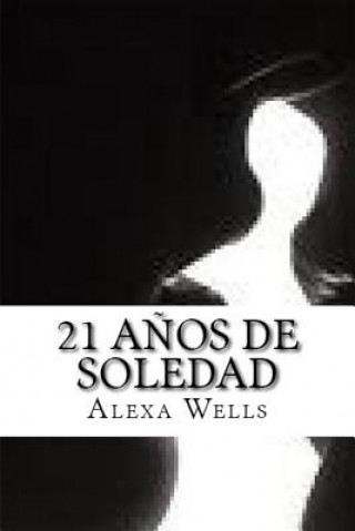 Libro 21 A?os De Soledad Alexa Wells