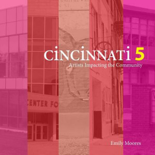 Kniha Cincinnati Five: Artists Impacting the Community Emily Moores