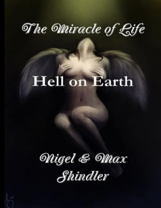 Kniha The Miracle of Life: Hell on Earth Nigel Shindler