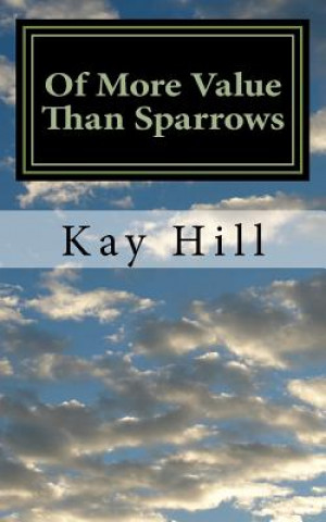 Book Of More Value Than Sparrows Kay Hill