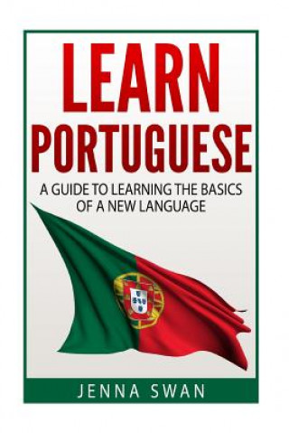 Kniha Learn Portuguese: A Guide To Learning The Basics of A New Language Jenna Swan