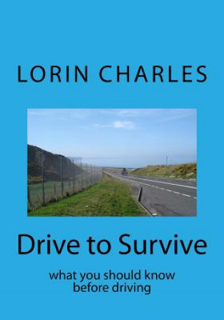Kniha Drive to Survive: what you should know before driving Lorin Charles