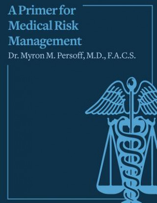 Kniha A Primer for Medical Risk Management Dr Myron M Persoff