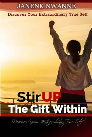 Knjiga Stir Up the Gift Within: Discover Your Extraordinary True Self Janenk Nwanne