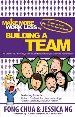 Knjiga Make More Work Less By Buliding A Team: The Secrets to Selecting, Building and Maintaining an Ultimate Power Team Fong Chua