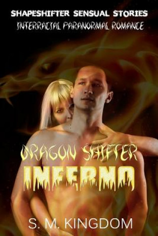 Książka Interracial Paranormal Romance: Dragon Shifter Inferno: Shapeshifter Sensual Stories S M Kingdom