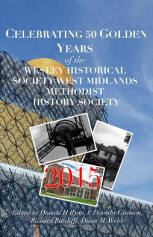 Carte CELEBRATING 50 GOLDEN YEARS of the WESLEY HISTORICAL SOCIETY: West Midlands Methodist History Society Donald Ryan